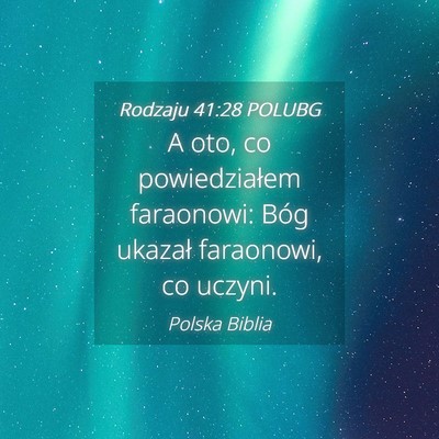 Picture 04 - Rodzaju 41:28 POLUBG - A oto, co powiedziałem faraonowi: Bóg ukazał - Bible Verse Picture