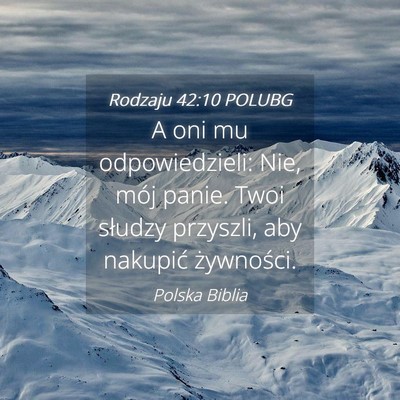 Picture 04 - Rodzaju 42:10 POLUBG - A oni mu odpowiedzieli: Nie, mój panie. Twoi - Bible Verse Picture