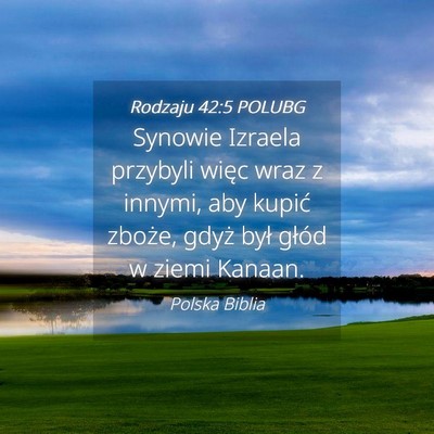 Picture 04 - Rodzaju 42:5 POLUBG - Synowie Izraela przybyli więc wraz z innymi, aby - Bible Verse Picture