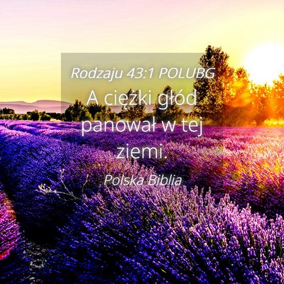 Picture 04 - Rodzaju 43:1 POLUBG - A ciężki głód panował w tej - Bible Verse Picture