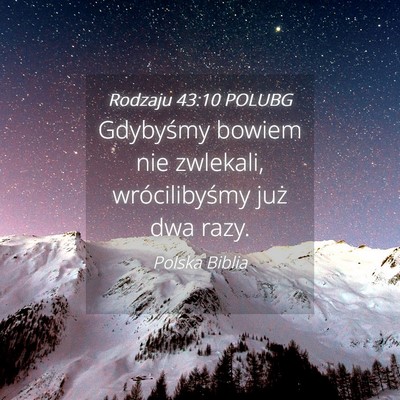 Picture 04 - Rodzaju 43:10 POLUBG - Gdybyśmy bowiem nie zwlekali, wrócilibyśmy - Bible Verse Picture