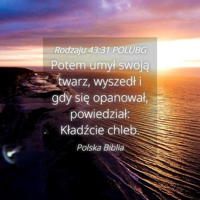 Picture 04 - Rodzaju 43:31 POLUBG - Potem umył swoją twarz, wyszedł i gdy się - Bible Verse Picture