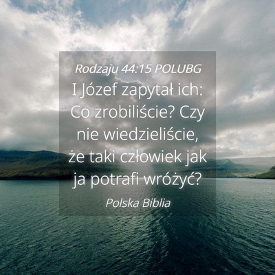 Picture 04 - Rodzaju 44:15 POLUBG - I Józef zapytał ich: Co zrobiliście? Czy nie - Bible Verse Picture