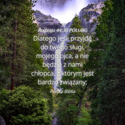 Picture 04 - Rodzaju 44:30 POLUBG - Dlatego jeśli przyjdę do twego sługi, mojego - Bible Verse Picture