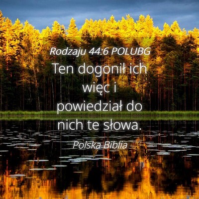Picture 04 - Rodzaju 44:6 POLUBG - Ten dogonił ich więc i powiedział do nich te - Bible Verse Picture