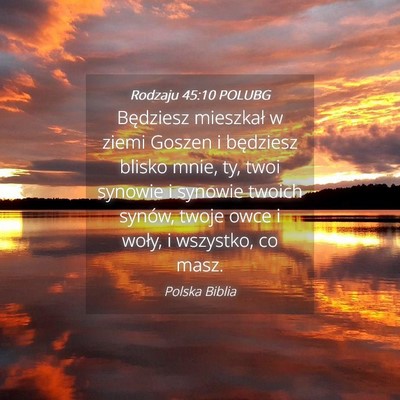 Picture 04 - Rodzaju 45:10 POLUBG - Będziesz mieszkał w ziemi Goszen i będziesz - Bible Verse Picture