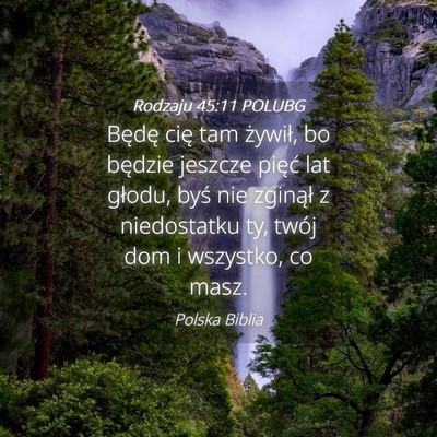 Picture 04 - Rodzaju 45:11 POLUBG - Będę cię tam żywił, bo będzie jeszcze - Bible Verse Picture