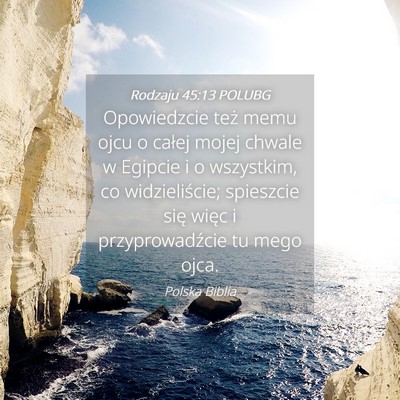 Picture 04 - Rodzaju 45:13 POLUBG - Opowiedzcie też memu ojcu o całej mojej chwale - Bible Verse Picture