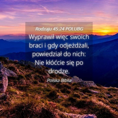 Picture 04 - Rodzaju 45:24 POLUBG - Wyprawił więc swoich braci i gdy odjeżdżali, - Bible Verse Picture