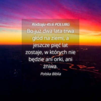 Picture 04 - Rodzaju 45:6 POLUBG - Bo już dwa lata trwa głód na ziemi, a jeszcze - Bible Verse Picture