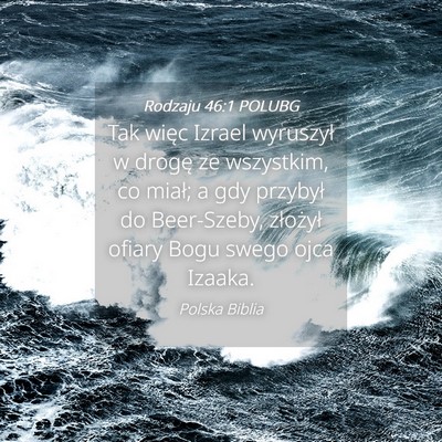 Picture 04 - Rodzaju 46:1 POLUBG - Tak więc Izrael wyruszył w drogę ze wszystkim, - Bible Verse Picture