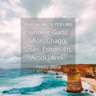 Picture 04 - Rodzaju 46:16 POLUBG - Synowie Gada: Sifion, Chaggi, Szuni, Esbon, Eri, - Bible Verse Picture