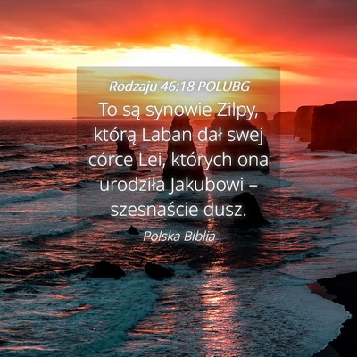 Picture 04 - Rodzaju 46:18 POLUBG - To są synowie Zilpy, którą Laban dał swej - Bible Verse Picture