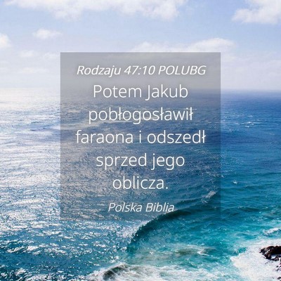 Picture 04 - Rodzaju 47:10 POLUBG - Potem Jakub pobłogosławił faraona i odszedł - Bible Verse Picture