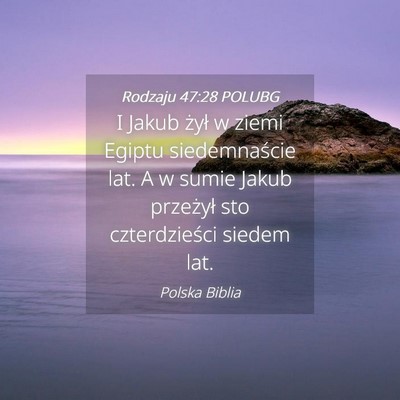 Picture 04 - Rodzaju 47:28 POLUBG - I Jakub żył w ziemi Egiptu siedemnaście lat. A - Bible Verse Picture