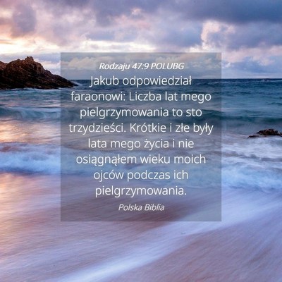 Picture 04 - Rodzaju 47:9 POLUBG - Jakub odpowiedział faraonowi: Liczba lat mego - Bible Verse Picture