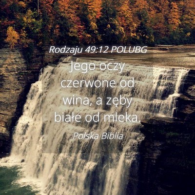 Picture 04 - Rodzaju 49:12 POLUBG - Jego oczy czerwone od wina, a zęby białe od - Bible Verse Picture