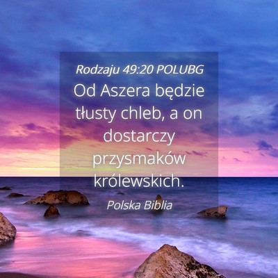 Picture 04 - Rodzaju 49:20 POLUBG - Od Aszera będzie tłusty chleb, a on dostarczy - Bible Verse Picture