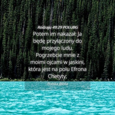 Picture 04 - Rodzaju 49:29 POLUBG - Potem im nakazał: Ja będę przyłączony do - Bible Verse Picture