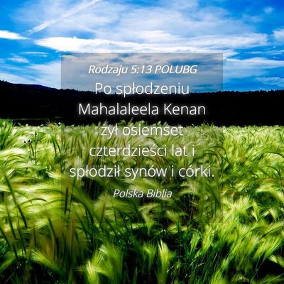 Picture 04 - Rodzaju 5:13 POLUBG - Po spłodzeniu Mahalaleela Kenan żył osiemset - Bible Verse Picture