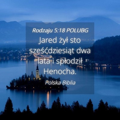 Picture 04 - Rodzaju 5:18 POLUBG - Jared żył sto sześćdziesiąt dwa lata i - Bible Verse Picture