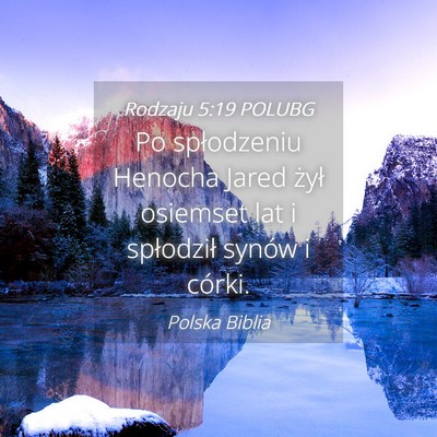 Picture 04 - Rodzaju 5:19 POLUBG - Po spłodzeniu Henocha Jared żył osiemset lat i - Bible Verse Picture