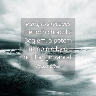 Picture 04 - Rodzaju 5:24 POLUBG - Henoch chodził z Bogiem, a potem już go nie - Bible Verse Picture