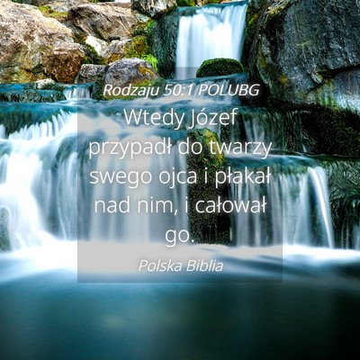 Picture 04 - Rodzaju 50:1 POLUBG - Wtedy Józef przypadł do twarzy swego ojca i - Bible Verse Picture