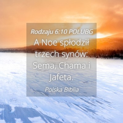 Picture 04 - Rodzaju 6:10 POLUBG - A Noe spłodził trzech synów: Sema, Chama i - Bible Verse Picture