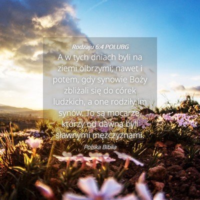 Picture 04 - Rodzaju 6:4 POLUBG - A w tych dniach byli na ziemi olbrzymi; nawet i - Bible Verse Picture