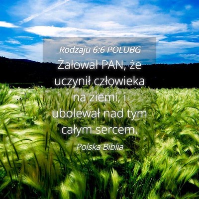 Picture 04 - Rodzaju 6:6 POLUBG - Żałował PAN, że uczynił człowieka na ziemi, - Bible Verse Picture