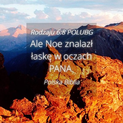 Picture 04 - Rodzaju 6:8 POLUBG - Ale Noe znalazł łaskę w oczach - Bible Verse Picture