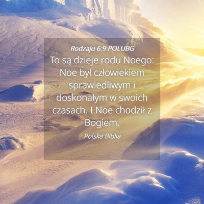 Picture 04 - Rodzaju 6:9 POLUBG - To są dzieje rodu Noego: Noe był człowiekiem - Bible Verse Picture