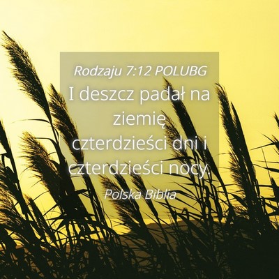 Picture 04 - Rodzaju 7:12 POLUBG - I deszcz padał na ziemię czterdzieści dni i - Bible Verse Picture