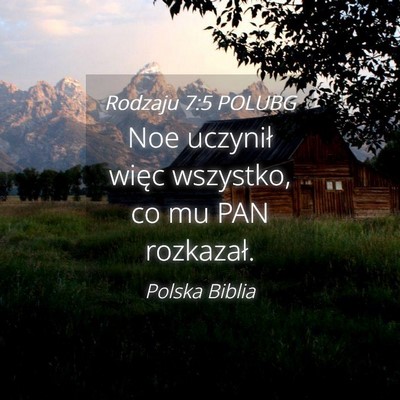 Picture 04 - Rodzaju 7:5 POLUBG - Noe uczynił więc wszystko, co mu PAN - Bible Verse Picture
