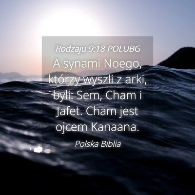 Picture 04 - Rodzaju 9:18 POLUBG - A synami Noego, którzy wyszli z arki, byli: Sem, - Bible Verse Picture
