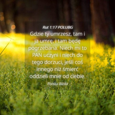 Picture 04 - Rut 1:17 POLUBG - Gdzie ty umrzesz, tam i ja umrę, i tam będę - Bible Verse Picture