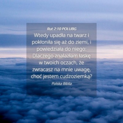 Picture 04 - Rut 2:10 POLUBG - Wtedy upadła na twarz i pokłoniła się aż do - Bible Verse Picture