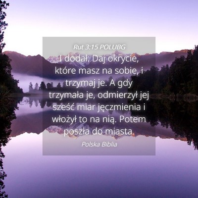 Picture 04 - Rut 3:15 POLUBG - I dodał: Daj okrycie, które masz na sobie, i - Bible Verse Picture