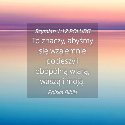 Picture 04 - Rzymian 1:12 POLUBG - To znaczy, abyśmy się wzajemnie pocieszyli - Bible Verse Picture