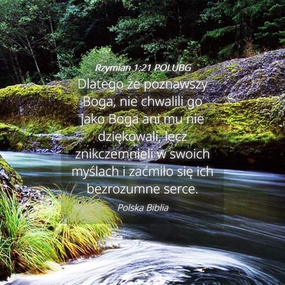 Picture 04 - Rzymian 1:21 POLUBG - Dlatego że poznawszy Boga, nie chwalili go jako - Bible Verse Picture