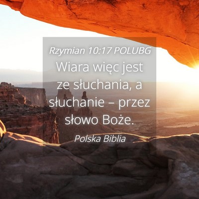 Picture 04 - Rzymian 10:17 POLUBG - Wiara więc jest ze słuchania, a słuchanie – - Bible Verse Picture