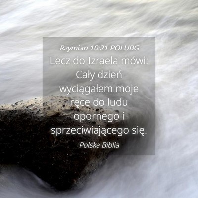 Picture 04 - Rzymian 10:21 POLUBG - Lecz do Izraela mówi: Cały dzień wyciągałem - Bible Verse Picture