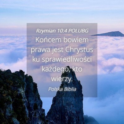 Picture 04 - Rzymian 10:4 POLUBG - Końcem bowiem prawa jest Chrystus ku - Bible Verse Picture
