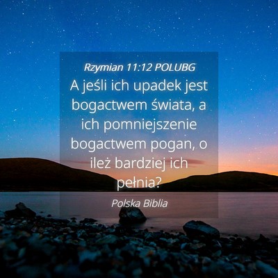 Picture 04 - Rzymian 11:12 POLUBG - A jeśli ich upadek jest bogactwem świata, a ich - Bible Verse Picture
