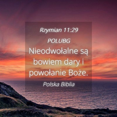 Picture 04 - Rzymian 11:29 POLUBG - Nieodwołalne są bowiem dary i powołanie - Bible Verse Picture