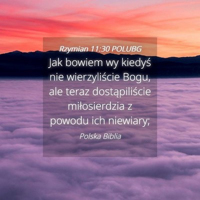 Picture 04 - Rzymian 11:30 POLUBG - Jak bowiem wy kiedyś nie wierzyliście Bogu, ale - Bible Verse Picture