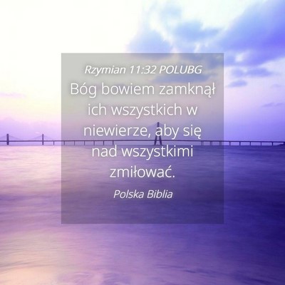 Picture 04 - Rzymian 11:32 POLUBG - Bóg bowiem zamknął ich wszystkich w niewierze, - Bible Verse Picture