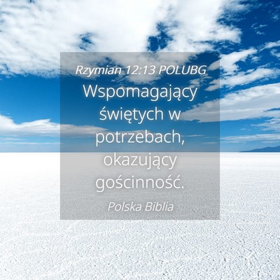 Picture 04 - Rzymian 12:13 POLUBG - Wspomagający świętych w potrzebach, okazujący - Bible Verse Picture