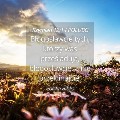 Picture 04 - Rzymian 12:14 POLUBG - Błogosławcie tych, którzy was prześladują, - Bible Verse Picture